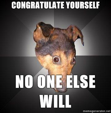 Depression-Dog-congratulate-yourself-no-one-else-will.jpg